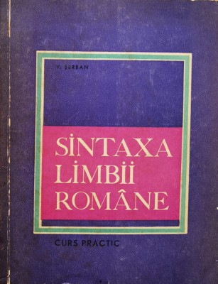 Sintaxa Limbii Romane Curs Practic - V. Serban , F358 foto