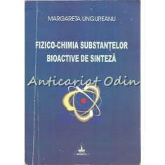 Fizico-Chimia Substantelor Bioactive De Sinteza - Margareta Ungureanu