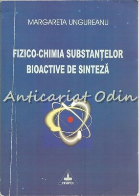 Fizico-Chimia Substantelor Bioactive De Sinteza - Margareta Ungureanu foto