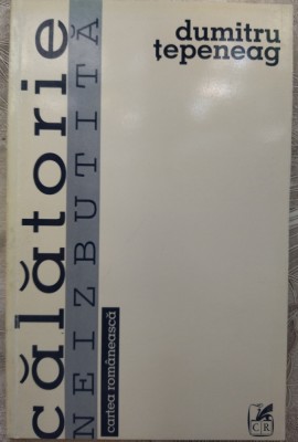 DUMITRU TEPENEAG - CALATORIE NEIZBUTITA (editia princeps, 1998) foto