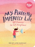My Perfectly Imperfect Life: 75 Mindful Exercises for Self-Acceptance