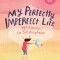 My Perfectly Imperfect Life: 75 Mindful Exercises for Self-Acceptance