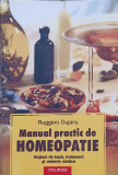 MANUAL PRACTIC DE HOMEOPATIE. NOTIUNI DE BAZA, TRATAMENT SI MATERIA MEDICA-RUGGERO DUJANY