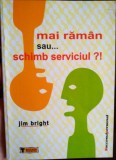 Mai răm&acirc;n sau...schimb serviciul ?!