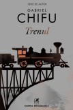Cumpara ieftin Trenul - Gabriel Chifu
