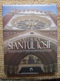 Catedrala Sf&acirc;ntul Iosif București (Editura Arhiepiscopiei Romano-Catolice, 2009) IN TIPLA