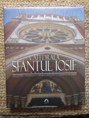 Catedrala Sf&amp;acirc;ntul Iosif București (Editura Arhiepiscopiei Romano-Catolice, 2009) IN TIPLA foto