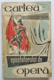 CARTEA SPECTATORULUI DE OPERA de NICOLAE NEGREA , 1958 , * PREZINTA URME DE UZURA SI PETE