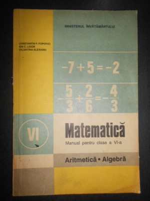 Constantin P. Popovici - Matematica. Aritmetica Algebra Manual pentru clasa VI-a foto