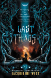 Last Things | Jacqueline West, Greenwillow Books