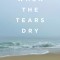 When the Tears Dry