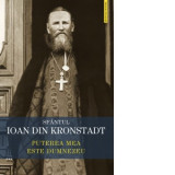 Puterea mea este Dumnezeu. Invataturi de credinta ortodoxa - Sfantul Ioan de Kronstadt