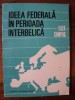 Ideea federala in perioada interbelica / Eliza Campus