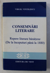 CONSEMNARI LITERARE - REPERE LITERARE BANATENE ( DE LA INCEPUTURI PANA LA 1880 ) de VIRGIL VINTILESCU , 1995 foto