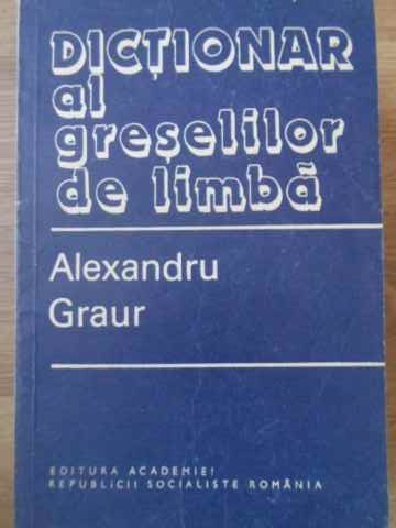 DICTIONAR AL GRESELILOR DE LIMBA-ALEXANDRU GRAUR