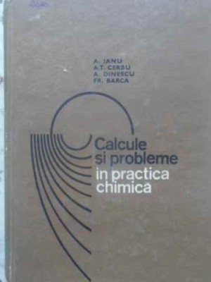 CALCULE SI PROBLEME IN PRACTICA CHIMICA-A. IANU, A.T. CERBU, A. DINESCU, FR. BARCA-231404 foto