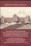 AS - RAZVAN MIHAI NEAGU - FORMAREA ELITEI ORTODOXE DIN TRANSILVANIA, BANAT SI CRISANA LA SFARSITUL SECOLULUI AL XIX-LEA