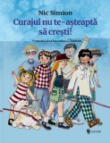 Curajul nu te-asteapta sa cresti! - Nic Simion - Univers