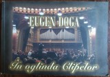 Cumpara ieftin EUGEN DOGA: IN OGLINDA CLIPELOR (VOLUM OMAGIAL) [prima editie, 2008]