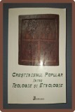 Crestinismul Popular Intre Teologie si Etnologie - Editura Reintregirea, 2007, Brosata - Carte Religioasa