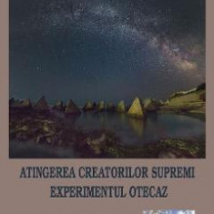 Atingerea Creatorilor Supremi. Experimentul otecaz - Cosmin Stefanescu