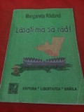 LASATI-MA SA RAD,Margareta Raduna,Ed.LIBERTATEA Braila,96,articole hazlii BRAILA