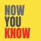 Now You Know