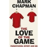 The Love of the Game : Parenthood, Sport and Me