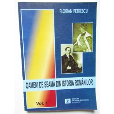 OAMENI DE SEAMA DIN ISTORIA ROMANILOR de FLORIAN PETRESCU , VOLUMUL I AUTOGRAF