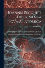 Ioannis Pecqueti ... Experimenta Nova Anatomica: Quibus Incognitum Hactenus Chyli Receptaculum, &amp;amp; Ab Eo Per Thoracem In Ramos Usque Subclavios Vasa La foto