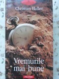 VREMURILE MAI BUNE-CHRISTIAN HALLER-227681