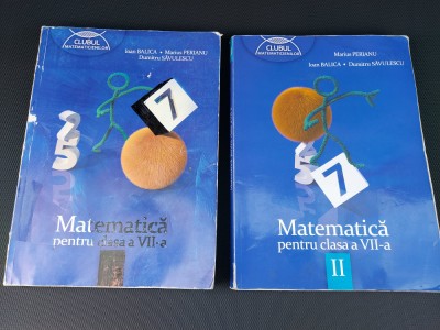 MATEMATICA CLASA A VII A , PARTEA I SI II PERIANU , BALICA SAVULESCU foto