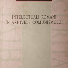 INTELECTUALI ROMANI IN ARHIVELE COMUNISMULUI