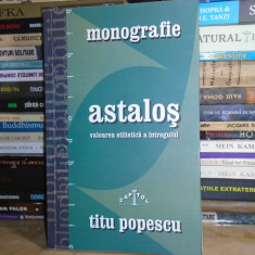 TITU POPESCU - ASTALOS _VALOAREA STILISTICA A INTREGULUI ( MONOGRAFIE ) , 2005 #