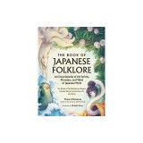The Book of Japanese Folklore: An Encyclopedia of the Spirits, Monsters, and Yokai of Japanese Myth: The Stories of the Mischievous Kappa, Trickster K
