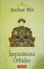 Anchee Min - Imparateasa Orhidee, Polirom