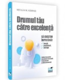 Drumul tau catre excelenta. Dezvoltare personala, profesionala si antreprenoriala pentru adolescenti - Neculai M. Asiminei