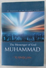THE MESSENGER OF GOD MUHAMMAD - AN ANALYSIS OF THE PROPHET ' S LIFE by FETTHULLAH GULEN , 2005