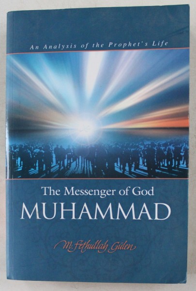 THE MESSENGER OF GOD MUHAMMAD - AN ANALYSIS OF THE PROPHET &#039; S LIFE by FETTHULLAH GULEN , 2005