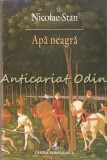 Apa Neagra - Nicolae Stan, Editura Cartea Romaneasca, 2014, Roman, Carte Beletristica