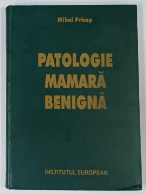 PATOLOGIE MAMARA BENIGNA de MIHAI PRICOP , 2003 , PREZINTA INSEMNARI SI SUBLINIERI * foto