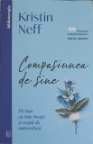 COMPASIUNEA DE SINE. FII BUN CU TINE INSUTI SI SCAPA DE AUTOCRITICA-KRISTIN NEFF-250880