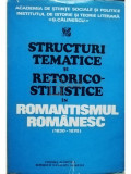 Paul Cornea - Structuri tematice si retorico-stilistice in romantismul romanesc (semnata) (editia 1976)