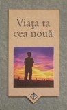 VIATA TA CEA NOUA-LOUISE J. WALKER