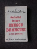 AMINTIRI DESPRE ENESCU, BRANCUSI SI ALTI PRIETENI - MARCEL MIHALOVICI