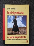 IUBIRI PERFECTE, RELATII IMPERFECTE - John Welwood