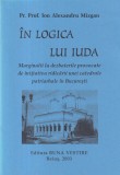 Pr. Prof. Ion Alexandru Mizgan - In logica lui Iuda. Marginalii la dezbaterile