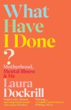 What Have I Done? | Laura Dockrill