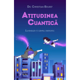 Atitudinea cuantică. Iluminează-ți c&acirc;mpul energetic - Dr. Christian Bourit