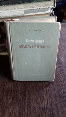 CURS SCURT DE ANALIZA MATEMATICA - A.I. HINCIN foto